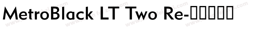 MetroBlack LT Two Re字体转换